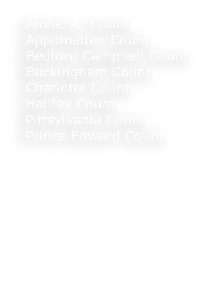 Amherst  County Appomattox County Bedford Campbell County Buckingham County Charlotte County Halifax County Pittsylvania County Prince Edward County